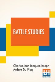 Battle Studies, Du Picq Charles-Jean-Jacques-Joseph Ard