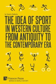 The Idea of Sport in Western Culture from Antiquity to the Contemporary Era, Battente Saverio