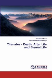 Thanatos - Death, After Life and Eternal Life, Kurup Ravikumar