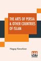 The Arts Of Persia & Other Countries Of Islam, Kevorkian Hagop