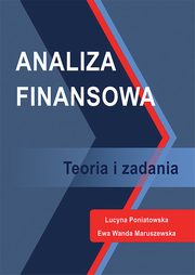 Analiza finansowa. Teoria i zadania, Lucyna Poniatowska, Ewa Wanda Maruszewska